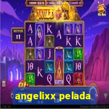 angelixx pelada